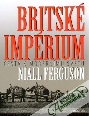 Britské impérium (cesta k modernímu světu) - Ferguson Niall