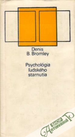 Psychológia ľudského starnutia - Bromley Denis B.