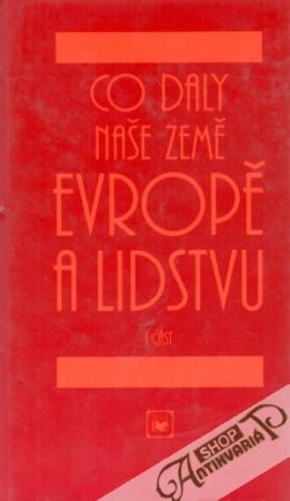 Co daly naše země Evropě a lidstvu (I. - III.) - Kolektív autorov