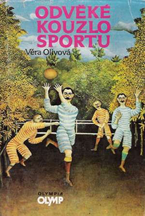 Odvěké kouzlo sportu - Olivová Věra