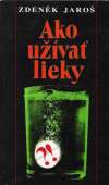 Jaroš Zdeněk - Ako užívať lieky