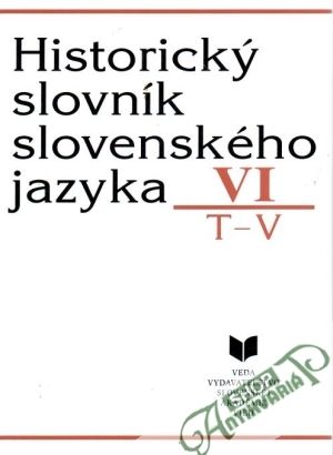 Historický slovník slovenského jazyka VI. (T-V) - Majtán Milan