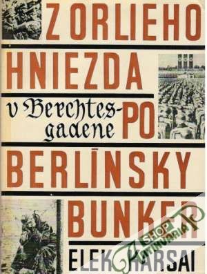Z orlieho hniezda v Berchtesgadene  po berlínsky bunker - Karsai Elek