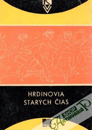 Hrdinovia starých čias - Bunčáková V., Neumanová Ľ.