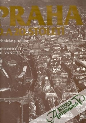 Obal knihy Praha 19. a 20. století (technické proměny)