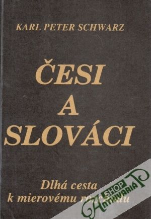 Česi a Slováci (Dlhá cesta k mierovému rozchodu) - Schwarz karl Peter