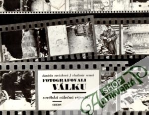 Fotografovali válku (sovětska válečná reportáž) - Mrázková D., Remeš V.