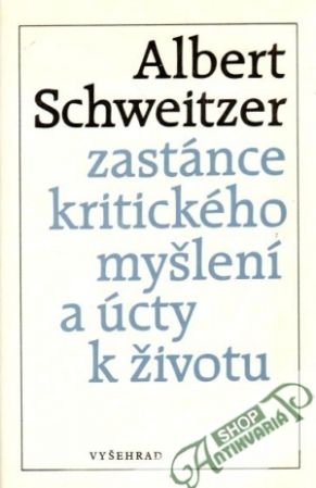 Albert Schweitzer zastánce kritického myšlení a úcty k životu - kolektiv autorov