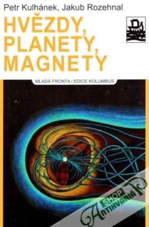 Hvězdy, planety, magnety - Kulhánek P., Rozehnal J.