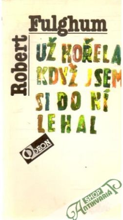Už hořela, když jsem si do ní lehal - Fulghum Robert