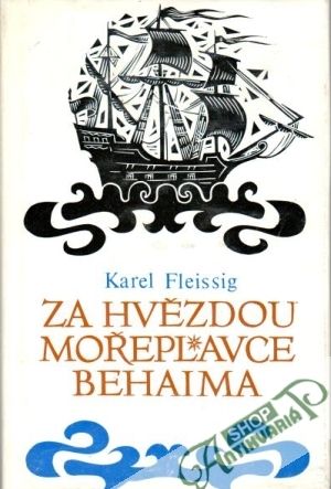 Za hvězdou mořeplavce Behaima - Fleissig Karel