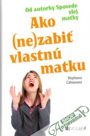 Ako (ne)zabiť vlastnú matku - Calmanová Stephanie