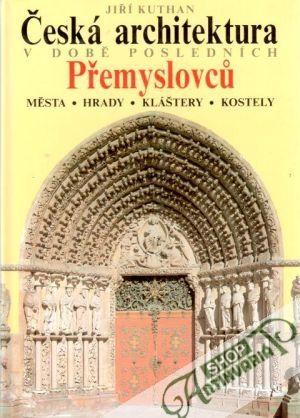 Obal knihy Česká architektura v době posledních Přemyslovců