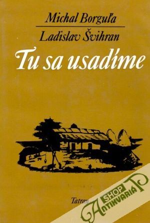 Tu sa usadíme - Borguľa M., Švihran L.