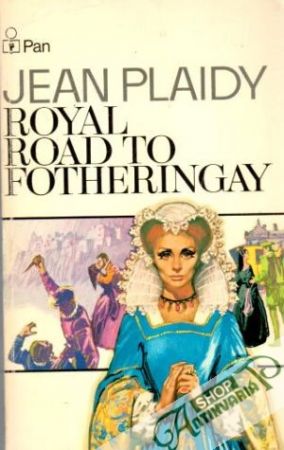 Royal Road to Fotheringay - Plaidy Jean