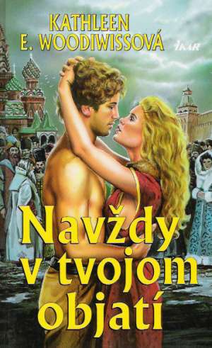 Navždy v tvojom objatí - Woodiwissová Kathleen E.