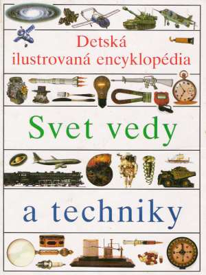 Obal knihy Detská ilustrovaná encyklopédia I. - Svet vedy a techniky