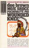 Brown Dee - Moje srdce pochovajte pri Wounded Knee
