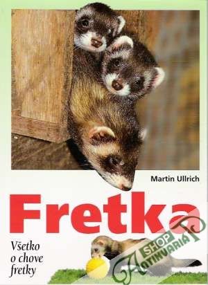 Fretka. Všetko o chove fretky - Ullrich Martin