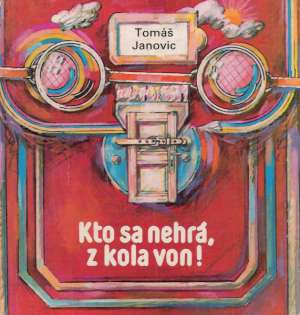 Kto sa nehrá, z kola von! - Janovic Tomáš