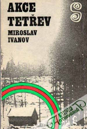 Akce Tetřev - Ivanov Miroslav