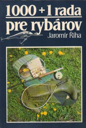 1000+ 1 rada pre rybárov - Říha Jaromír