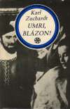 Zuchardt Karl - Umri, blázon!