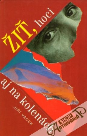 Žiť, hoci aj na kolenách - Vacek Jiří