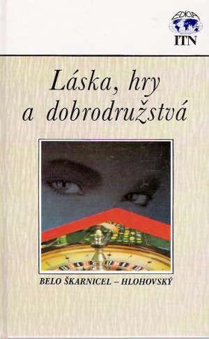 Láska, hry a dobrodružstvá - Škarnicel-Hlohovský Belo