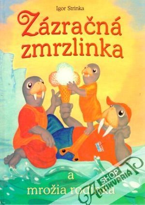 Zázračná zmrzlinka a mrožia rodinka - Strinka Igor