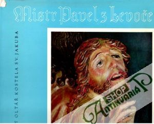 Mistr Pavel z Levoče (pozdně gotický oltář kostela sv. Jakuba) - kolektiv autorov