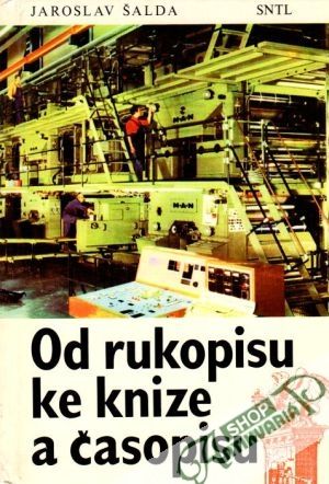 Od rukopisu ke knize a časopisu - Šalda Jaroslav