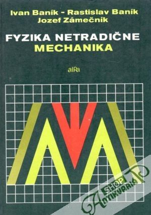 Fyzika netradične (Mechanika) - Baník I., Baník R. a kol.