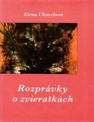 Rozprávky o zvieratkách - Chmelová Elena