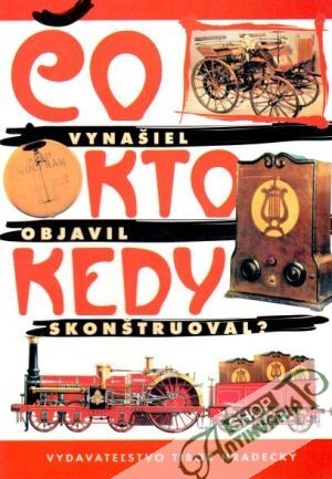 Obal knihy Čo vynašiel, kto objavil, kedy skonštruoval? 