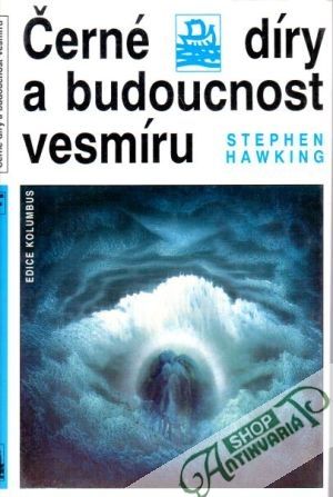 Černé díry a budoucnost vesmíru - Hawking Stephen