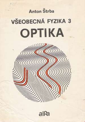 Všeobecná fyzika 3. - Optika - Štrba Anton