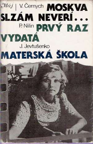Moskva slzám neverí..., Prvý raz vydatá, Materská škola - Černych V., Nilin P. Jevtušenko J.