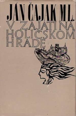 V zajatí na Holíčskom hrade - Čajak Ján ml.