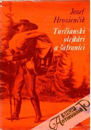 Turčianski olejkári a šafraníci - Hrozienčik Jozef