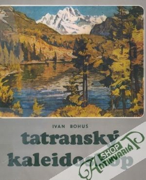 Tatranský kaleidoskop - Bohuš Ivan