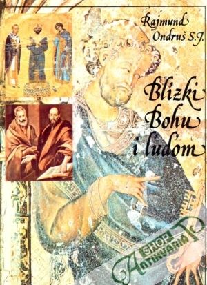 Blízki Bohu i ľuďom - Ondruš Rajmund