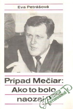 Prípad Mečiar:Ako to bolo naozaj? - Petrášová Eva