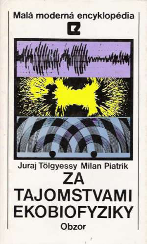 Za tajomstvami ekobiofyziky - Tolgyessy Juraj, Piatrik Milan