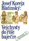 Blatinský Josef Korejz - Vejchysty do říše baječin