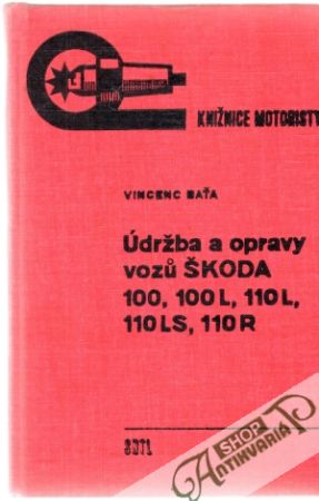 Údržba a opravy vozú Škoda 100, 100L, 110L, 110 LS, 110 R - Baťa Vincenc