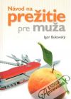 Bukovský Igor - Návod na prežitie pre muža
