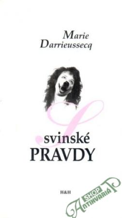 Svinské pravdy - Darrieussecq Marie