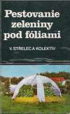 Střelec Vladimír a kolektív - Pestovanie zeleniny pod fóliami