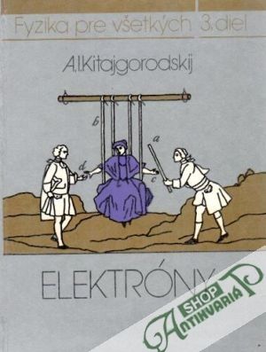 Fyzika pre všetkých 3. diel Elektróny - Kitajgorodskij A. I.